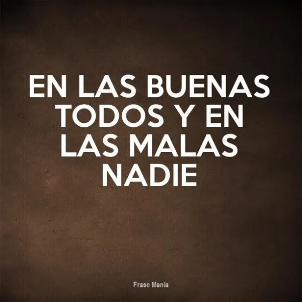 en-las-buenas-todos-en-las-malas-nadie