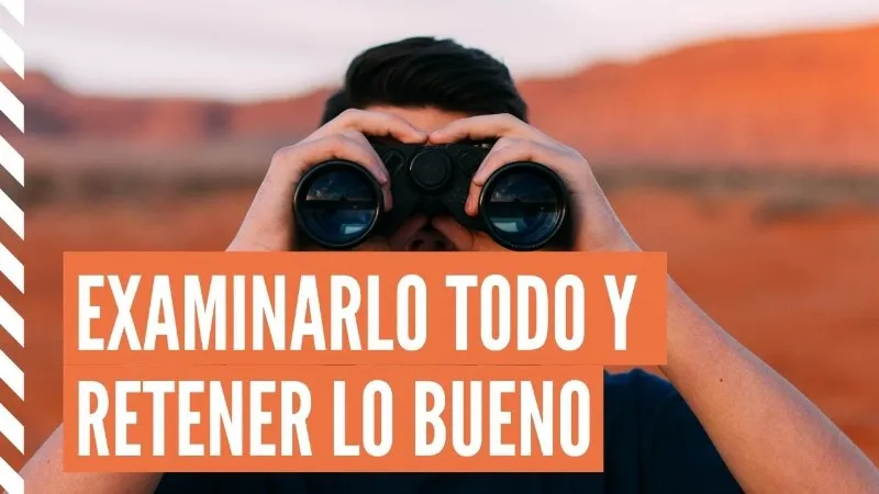 examinadlo-todo-retened-lo-bueno