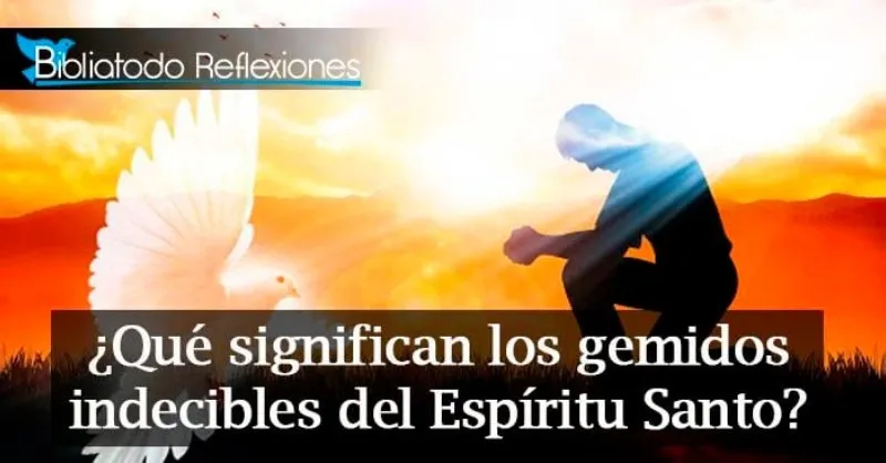 gemidos-indecibles-significado-biblico