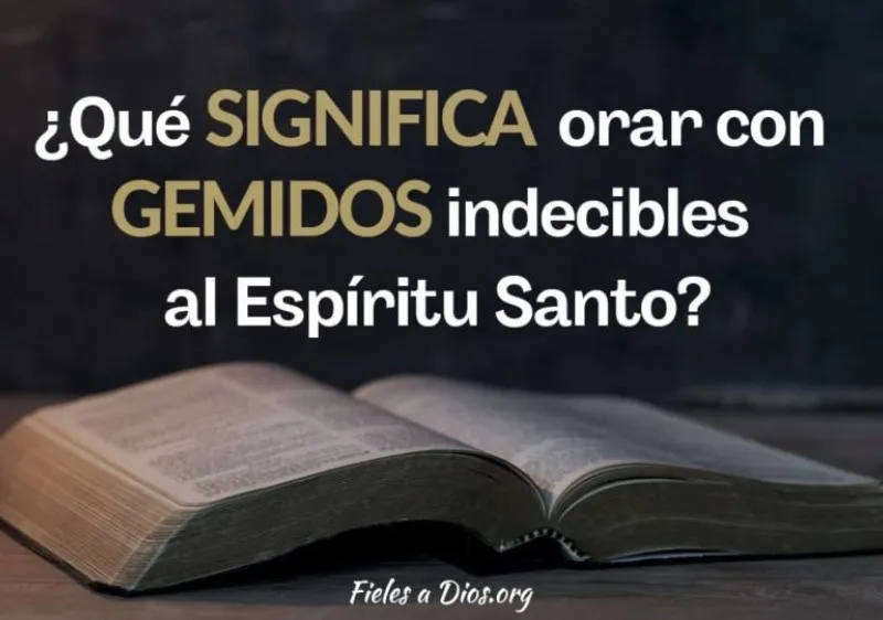 gemidos-indecibles-significado-biblico