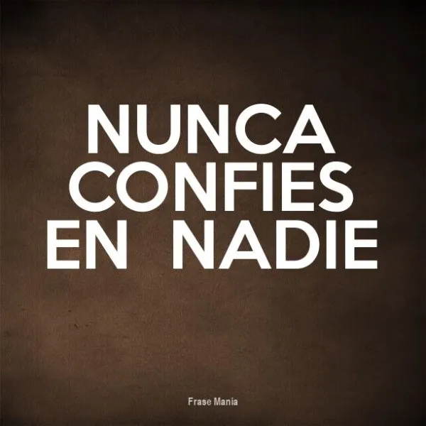 no-confies-en-nadie-frases