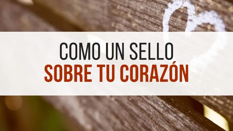 ponme-como-un-sello-en-tu-corazon