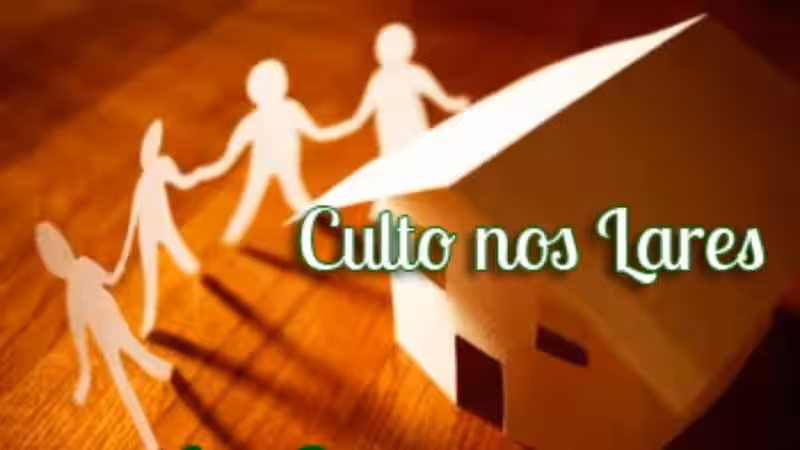 Cultos nos Lares: Fortalecendo a Fé em Família